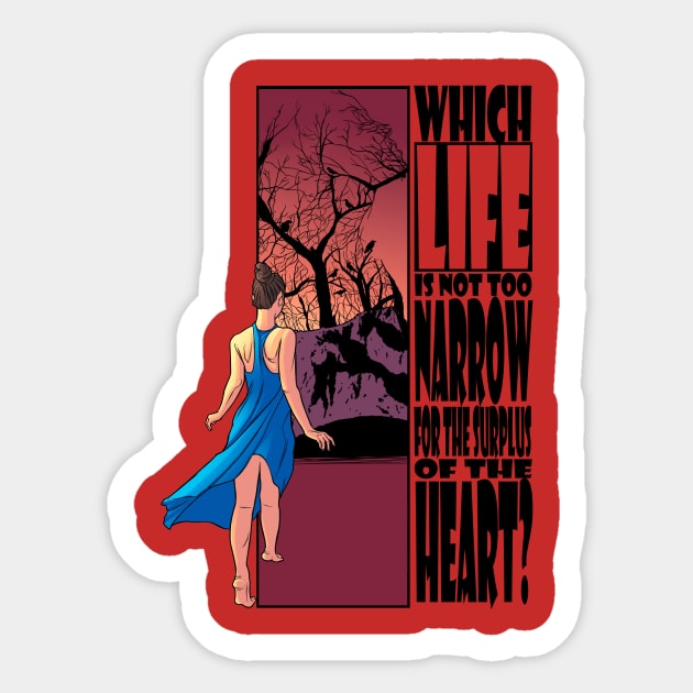 Which life is not too narrow for the surplus of the heart? Sticker by George Quadros